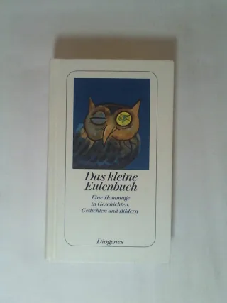 Das kleine Eulenbuch. Eine Hommage in Geschichten Gedichten und Bildern