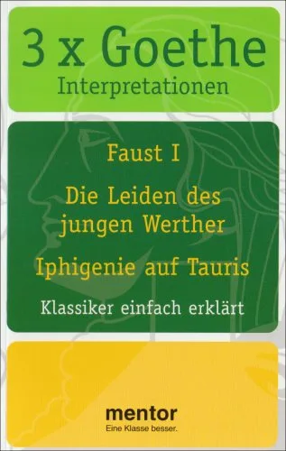 3 x Goethe Interpretationen: Faust 1 Die Leiden des jungen Werther Iphigenie auf Tauris