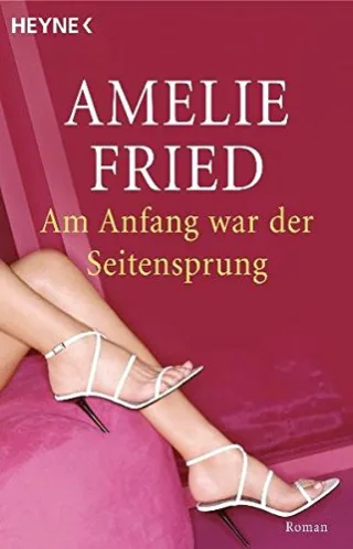 Am Anfang war der Seitensprung: Roman
