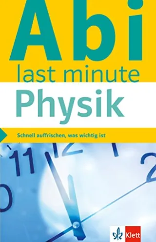 Klett Abi last minute Physik: Schnell auffrischen was wichtig ist!