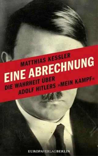 Eine Abrechnung: Die Wahrheit über Adolf Hitlers 'Mein Kampf' [Gebundene Ausgabe] [2015] Kessler Matthias