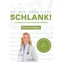 Schlank! und gesund mit der Doc Fleck Methode / Anne Fleck, Band 1 von 2: Die Grundlagen - So werden Sie auch das innere Bauchfett los