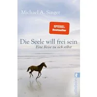Die Seele will frei sein / Michael A. Singer