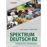 Spektrum Deutsch B2: Integriertes Kurs- und Arbeitsbuch für Deutsch al / Anne Buscha, Szilvia Szita
