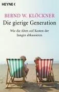 Die gierige Generation: Wie die Alten auf Kosten der Jungen abkassieren