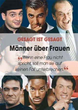Männer über Fauen: Gesagt ist gesagt
