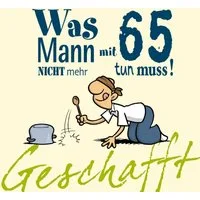 Geschafft: Was Mann mit 65 nicht mehr tun muss! / Michael Kernbach, Lustiges Geschenkbuch für Männer zum 65. Geburtstag mit witzigen Cartoons, satirischen Texten und viel Optimismus