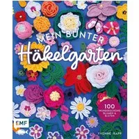 Mein bunter Häkelgarten – 100 wunderschöne Blumen und Blüten häkeln zu / Yvonne Rapp, Mit allen Grundlagen und Häkelschriften