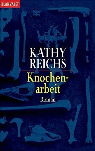 Knochenarbeit: Roman