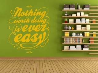 Wandsticker "nothing worth doing is ever easy..."