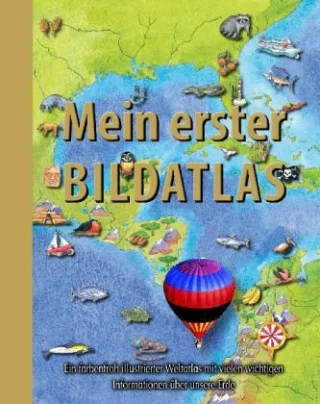 Mein erster Bildatlas: Ein farbenfroh illustrierter Weltatlas mit vielen wichtigen Informationen über unsere Erde
