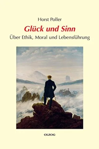 Glück und Sinn - Über Ethik Moral und Lebensführung