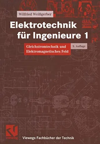 Elektrotechnik für Ingenieure 3 Bde. Bd.1 Gleichstromtechnik und Elektromagnetisches Feld (Viewegs Fachbücher der Technik)