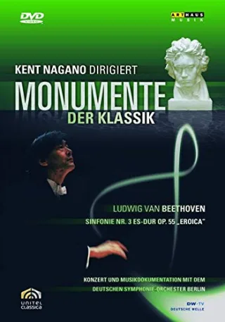 Monumente der Klassik - Kent Nagano dirigiert Beethoven: Sinfonie Nr. 3  Eroica