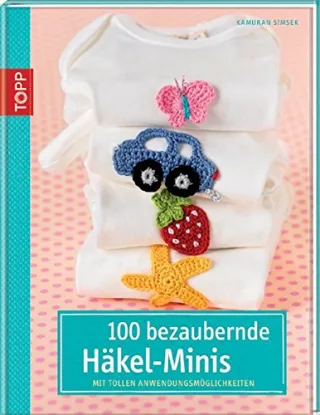 100 bezaubernde Häkelminis: Mit tollen Anwendungsmöglichkeiten [Gebundene Ausgabe] [2011] Simsek Kamuran