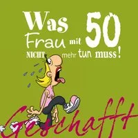 Geschafft: Was Frau mit 50 nicht mehr tun muss! / Michael Kernbach