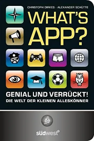 What's App? Genial und verrückt! Die Welt der kleinen Alleskönner