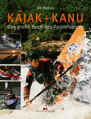 Kajak & Kanu: Das grosse Buch des Paddelsports