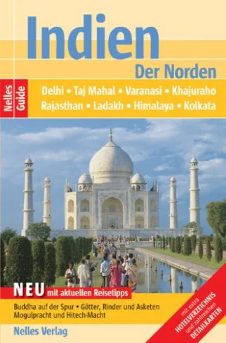 Indien. Der Norden: Delhi Taj Mahal Varanasi Khajuraho Rajasthan Ladakh Himalaya Kolkata