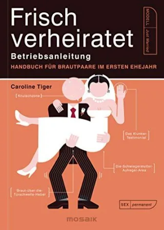 Frisch verheiratet ? Betriebsanleitung: Handbuch für Brautpaare im ersten Ehejahr