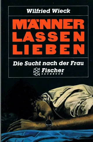 Männer lassen lieben. Die Sucht nach der Frau.