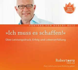 Ich muss es schaffen. Über Leistungsdruck Erfolg und Lebenserfüllung