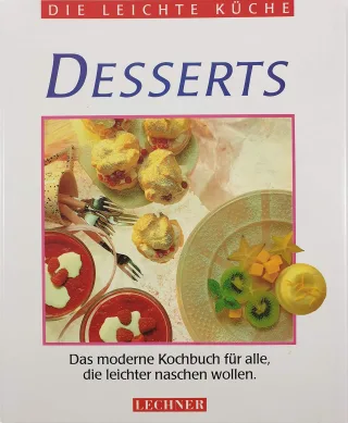 Die leichte Küche. Desserts. Das moderne Kochbuch für alle die leichter naschen wollen