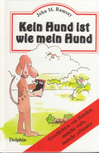 Kein Hund ist wie mein Hund. Geschichten von Hunden manche wahr und manche auch erfunden
