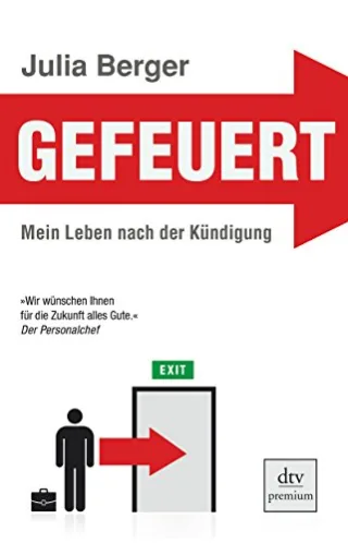 Gefeuert: Mein Leben nach der Kündigung