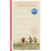 Der Sommer, als ich schön wurde / Jenny Han, Die deutsche Ausgabe des Bestsellers ›The Summer I Turned Pretty‹