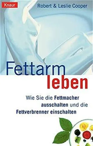 Fettarm leben: Wie Sie die Fettmacher ausschalten und die Fettverbrenner einschalten