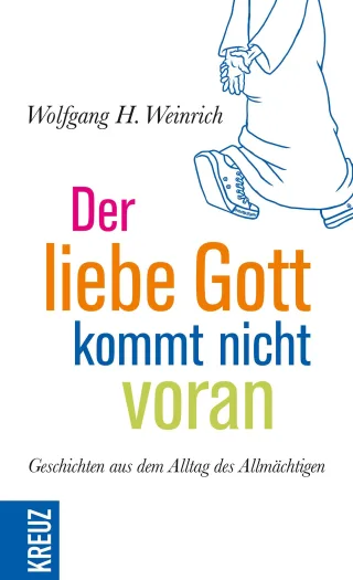 Der liebe Gott kommt nicht voran: Geschichten aus dem Alltag des Allmächtigen