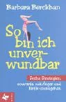 So bin ich unverwundbar: Sechs Strategien souverän mit Ärger und Kritik umzugehen