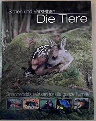 Die Tiere sehen und vrstehen - spannendes Wissen für die ganze Familie