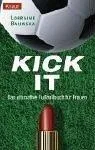 Kick it: Das ultimative Fußballbuch für Frauen