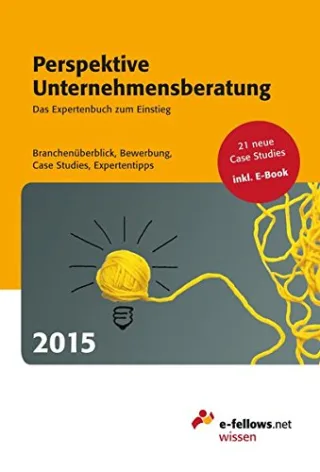 Perspektive Unternehmensberatung 2015: Das Expertenbuch zum Einstieg. Branchenüberblick Bewerbung Case Studies Expertentipps [Gebundene Ausgabe] [2014] e-fellows.net