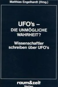 UFOs - die unmögliche Wahrheit? : Wissenschaftler schreiben über UFOs.