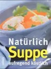 Natürlich Suppe: aufregend köstlich