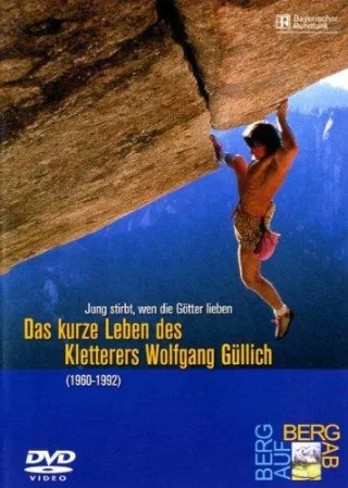 Jung stirbt wen die Götter lieben - Das kurze Leben des Kletterers Wolfgang Güllich