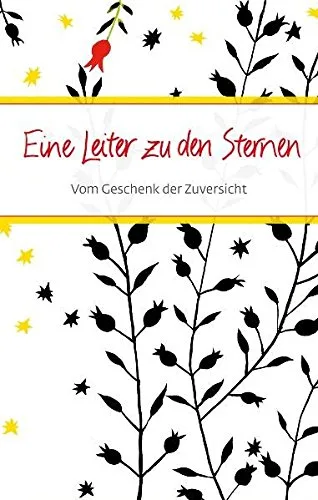 Eine Leiter zu den Sternen: Vom Geschenk der Zuversicht (Eschbacher Präsente)
