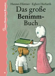 Das große Benimm-Buch. Unsere Kinderbuch-Klassiker. Band 6 [Gebundene Ausgabe] [2006] Hüttner Hannes Herfurth Egbert