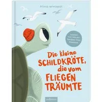 Die kleine Schildkröte, die vom Fliegen träumte / Alina Winopal