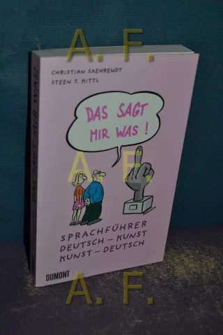 Das sagt mir was!: Sprachführer Deutsch - Kunst Kunst - Deutsch