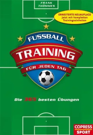 Fußballtraining für jeden Tag: Die 365 besten Übungen