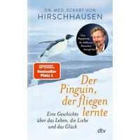 Der Pinguin, der fliegen lernte / Eckart von Hirschhausen, Eine Geschichte über das Leben, die Liebe und das Glück, Das perfekte Geschenkbuch – für dich und alle, die gerade ein bisschen Inspiration und Herzenswärme brauchen