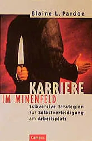 Karriere im Minenfeld: Subversive Strategien zur Selbstverteidigung am Arbeitsplatz
