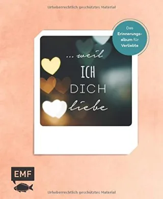 ? weil ich dich liebe ? Das Erinnerungsalbum für Verliebte: Zum Ausfüllen Ankreuzen und Einkleben