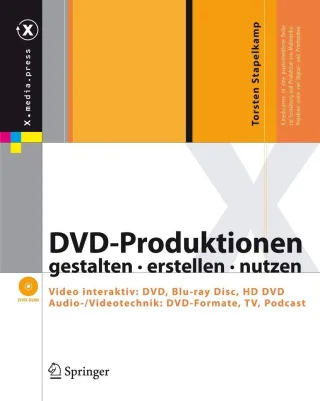 DVD-Produktionen gestalten erstellen nutzen - Video interaktiv: DVD Blu-ray Disc HD DVD. Audio-/Videotechnik: DVD-Formate TV Podcast