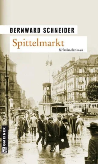 Spittelmarkt: Kriminalroman (Zeitgeschichtliche Kriminalromane im GMEINER-Verlag)