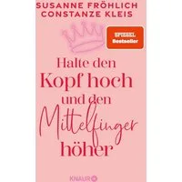 Halte den Kopf hoch und den Mittelfinger höher / Susanne Fröhlich, Constanze Kleis, SPIEGEL-Bestseller